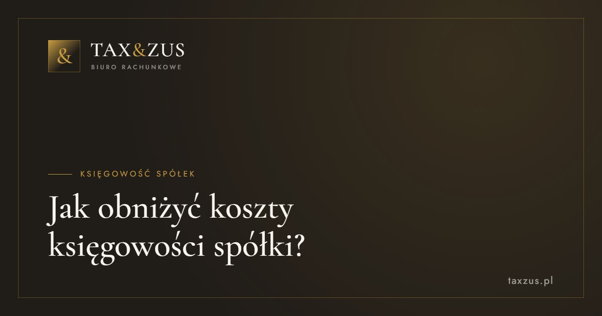 Jak obniżyć koszty księgowości spółki?