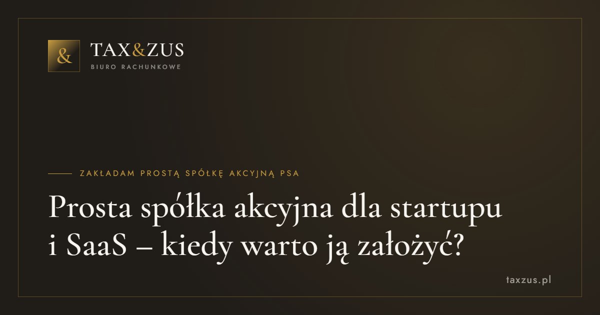 Prosta spółka akcyjna dla startupu i SaaS – kiedy warto ją założyć?